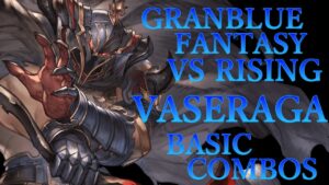 【GBVSR】グランブルーファンタジーヴァーサス ライジング バザラガ 基本 コンボ【 GRANBLUE FANTASY VS RISING VASERAGA BASIC COMBOS 】