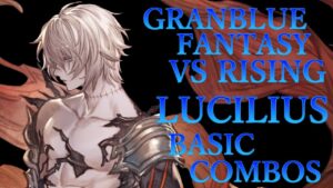 【GBVSR】グランブルーファンタジーヴァーサス ライジング ルシファー 基本 コンボ【 GRANBLUE FANTASY VS RISING LUCILIUS BASIC COMBOS 】